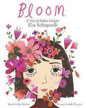 Bloom : A Story Of Fashion Designer Elsa Schiaparelli - Kyo Maclear