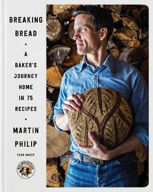 Breaking Bread : A Baker's Journey Home in 75 Recipes - Martin Philip