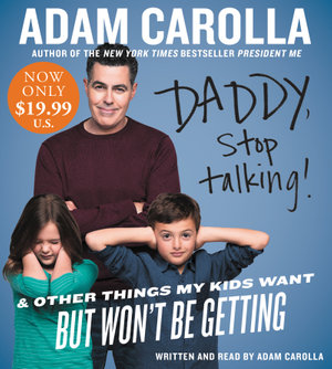 Daddy, Stop Talking! Abridged Low Price CD : And Other Things My Kids Want But Won't Be Getting - Adam Carolla