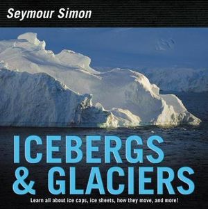 Icebergs and Glaciers : Revised Edition - Seymour Simon