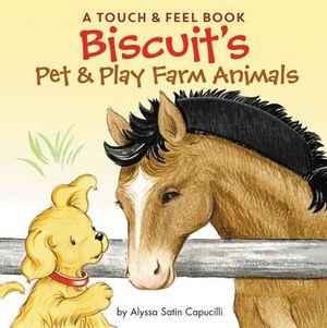 Biscuit's Pet & Play Farm Animals: A Touch & Feel Book : Biscuit A Touch & Feel Book - Alyssa Satin Capucilli