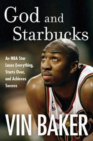 God And Starbucks : An NBA Superstar's Journey Through Addiction and Recovery - Vin Baker