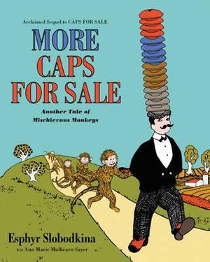 More Caps For Sale : Another Tale Of Mischievous Monkeys - Esphyr Slobodkina