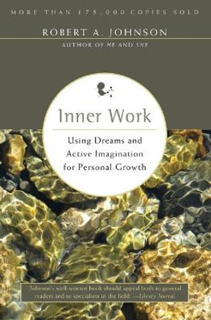 Inner Work : Using Dreams and Active Imagination for Personal Growth - Robert A Johnson