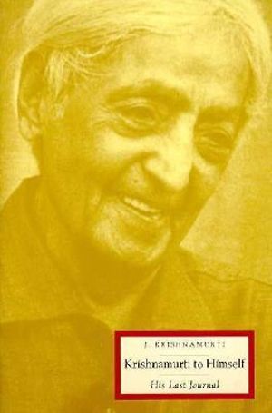 Krishnamurti to Himself : His Last Journal - Jiddu Krishnamurti