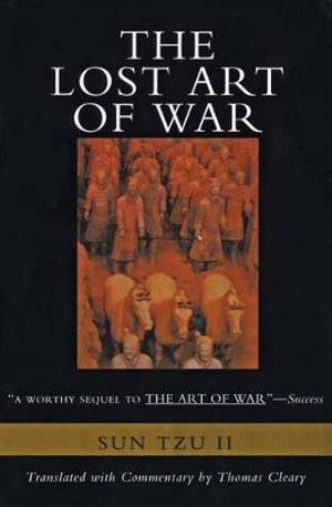 The Lost Art of War : Recently Discovered Companion to the Bestselling the Art of War, the - Sun-Tzu