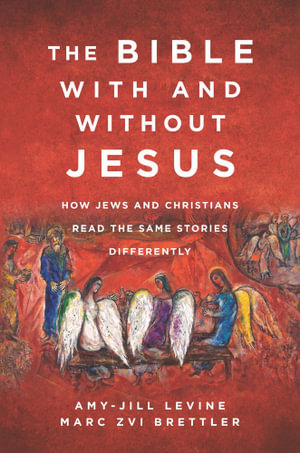 The Bible With And Without Jesus : How Jews and Christians Read the Same Stories Differently - Amy-Jill Levine