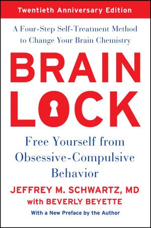 Brain Lock : Free Yourself From Obsessive-Compulsive Behavior - Jeffrey M. Schwartz