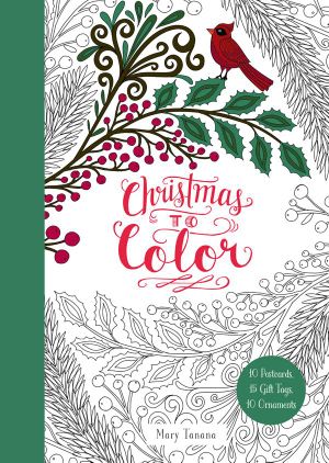 Christmas To Color : 10 Postcards, 15 Gift Tags, 10 Ornaments - Mary Tanana