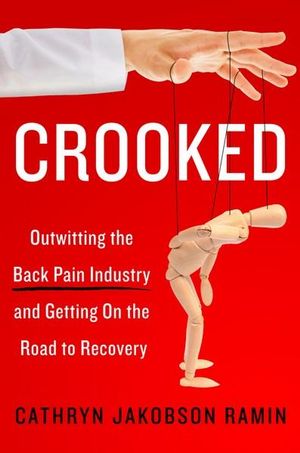 Crooked : Outwitting the Back Pain Industry and Getting on the Road to Recovery - Cathryn Jakobson Ramin