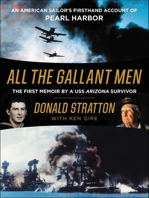 All the Gallant Men : An American Sailor's Firsthand Account of Pearl Harbor - Donald Stratton