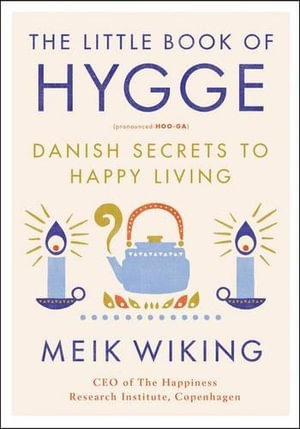 The Little Book of Hygge : Danish Secrets to Happy Living - Meik Wiking