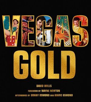 Vegas Gold : The Entertainment Capital of the World 1950-1980 - David Wills