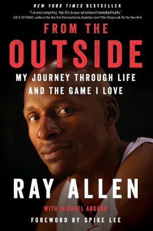 From the Outside : My Journey Through Life and the Game I Love - Ray Allen