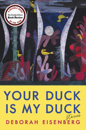 Your Duck Is My Duck : Stories - Deborah Eisenberg