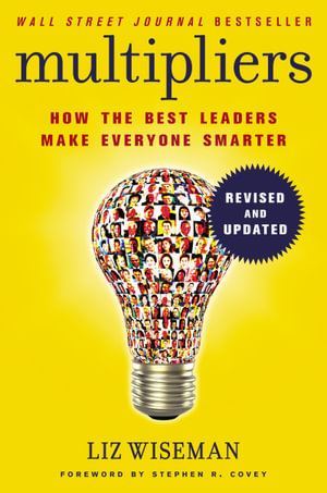 Multipliers, Revised And Updated : How the Best Leaders Make Everyone Smarter - Liz Wiseman