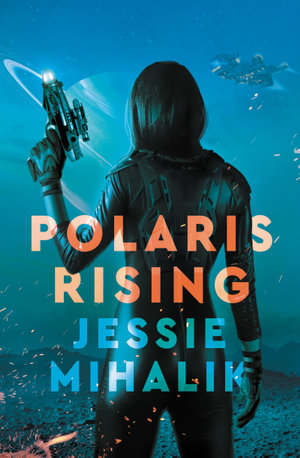 Consortium Rebellion : Polaris Rising : Consortium Rebellion : Book 1 - Jessie Mihalik