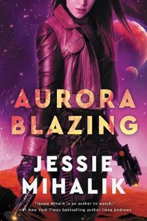 Aurora Blazing : Consortium Rebellion : Book 2 - Jessie Mihalik