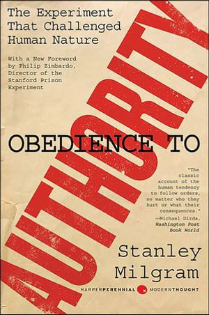 Obedience to Authority : The Experiment That Challenged Human Nature - Stanley Milgram