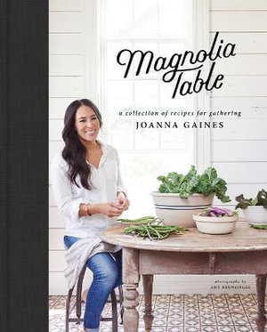 The Magnolia Table : A Collection of Recipes for Gathering - Joanna Gaines