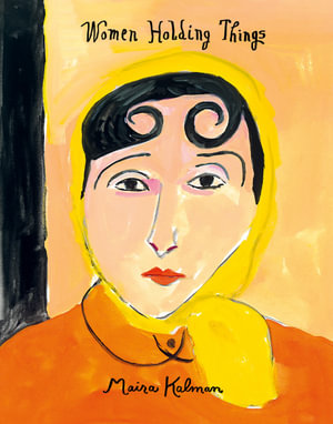 Women Holding Things - Maira Kalman