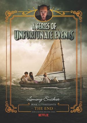 A Series of Unfortunate Events #13 : The End [Netflix Tie-in Edition] - Lemony Snicket