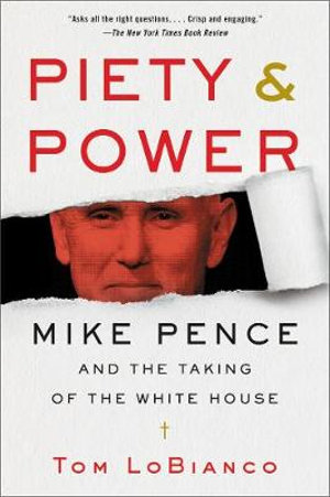 Piety & Power : Mike Pence and the Taking of the White House - Tom LoBianco