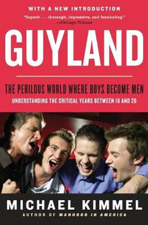 Guyland : The Perilous World Where Boys Become Men - Michael Kimmel