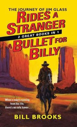 Journey Of Jim Glass Omnibus : Rides A Stranger & A Bullet For Billy : 2-Books-In-1 - Bill Brooks