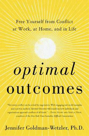 Optimal Outcomes : Free Yourself from Conflict at Work and Home - Jennifer Goldman-Wetzler