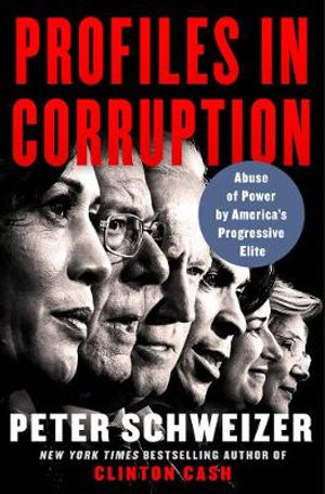 Profiles in Corruption : Abuse of Power by America's Progressive Elite - Peter Schweizer