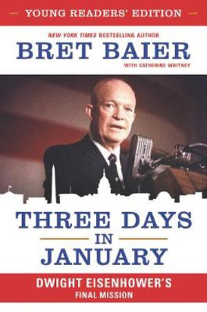 Three Days in January : Dwight Eisenhower's Final Mission [Young Readers Edition] - Bret Baier