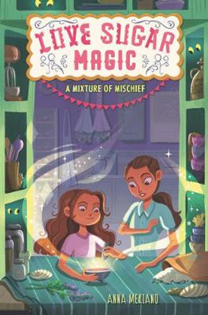 Love Sugar Magic : A Mixture of Mischief - Anna Meriano