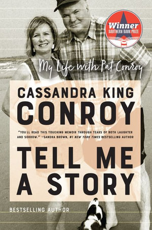 Tell Me a Story : My Life with Pat Conroy - Cassandra King Conroy