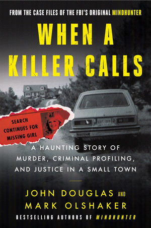 When a Killer Calls : A Haunting Story of Murder, Criminal Profiling, and Justice in a Small Town - John E. Douglas