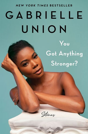 You Got Anything Stronger? : Stories - Gabrielle Union