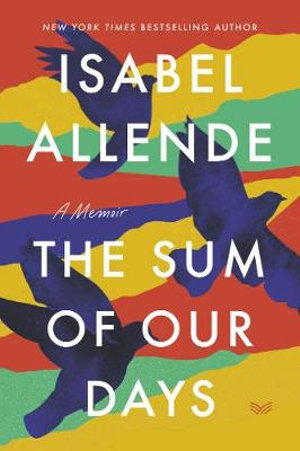 The Sum Of Our Days : A Memoir - Isabel Allende