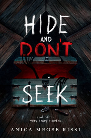 Hide and Don't Seek : And Other Very Scary Stories - Anica Mrose Rissi