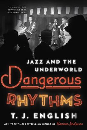 Dangerous Rhythms : Jazz and the Underworld - T J English