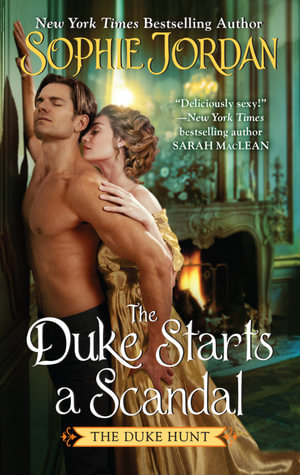 The Duke Starts a Scandal : A Novel - Sophie Jordan