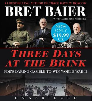 Three Days at the Brink Low Price CD : Fdr's Daring Gamble to Win World War II - Bret Baier