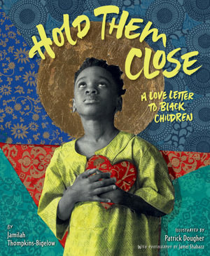 Hold Them Close : A Love Letter to Black Children - Jamilah Thompkins-Bigelow