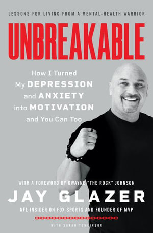 Unbreakable : How I Turned My Depression and Anxiety into Motivation and You Can Too - Jay Glazer