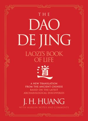 The Dao De Jing : Laozi's Book of Life: A New Translation from the Ancient Chinese - J H Huang