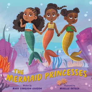 The Mermaid Princesses : A Sister Tale - Maya Cameron-Gordon