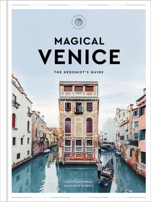 Magical Venice : The Hedonist's Guide - Guillaume Dutreix