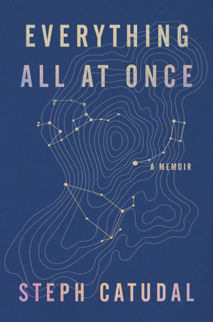 Everything All At Once : A Memoir - Stephanie Catudal