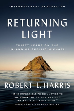 Returning Light : Thirty Years on the Island of Skellig Michael - Robert L. Harris