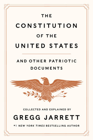 The Constitution of the United States and Other Patriotic Documents - Gregg Jarrett