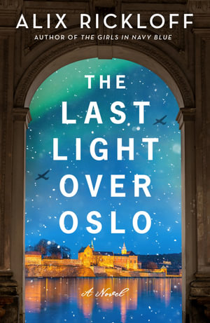 The Last Light Over Oslo : A Novel - Alix Rickloff